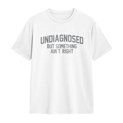 🔥LAST DAY 50% OFF-Short Sleeve Print Funny 'Undiagnosed But Something Ain't Right' Humor T-Shirt