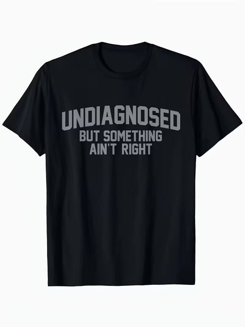 🔥LAST DAY 50% OFF-Short Sleeve Print Funny 'Undiagnosed But Something Ain't Right' Humor T-Shirt